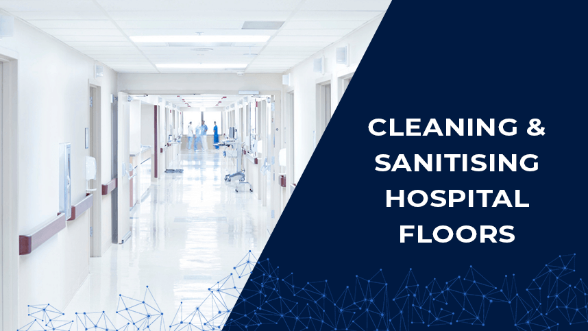 The Best Methods & Chemical Disinfectants For Cleaning And Sanitising Hospital Floors